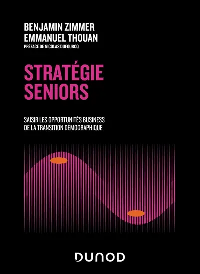 Stratégie seniors : saisir les opportunités business de la transition démographique