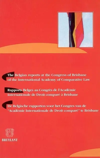 Rapports belges au congrès de l'Académie internationale de droit comparé à Brisbane. The Belgian reports at the congress of Brisbane of the International Academy of comparative law. De Belgische rapporten voor het congres van de Académie internationale de droit comparé te Brisbane