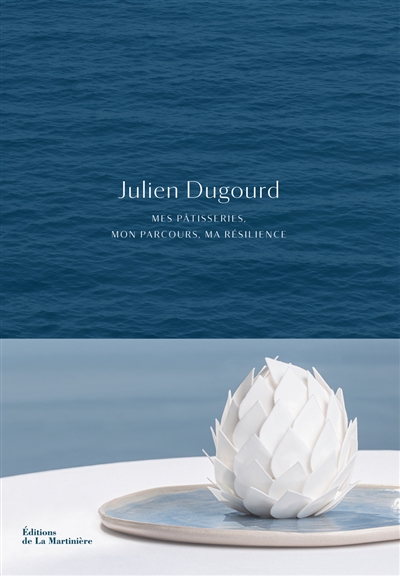 Julien Dugourd : mes pâtisseries, mon parcours, ma résilience
