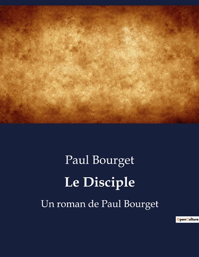 Le Disciple : Un roman de Paul Bourget