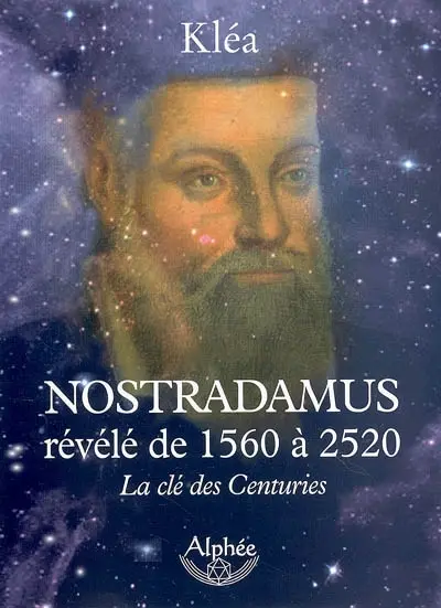 Nostradamus révélé de 1560 à 2520 : la clé des centuries