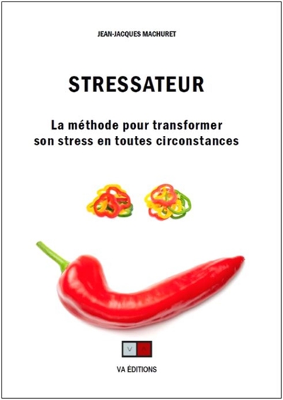 Stressateur : la méthode pour transformer son stress en toutes circonstances