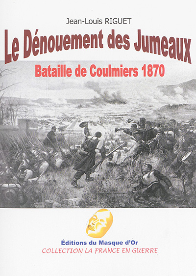 Le dénouement des jumeaux : bataille de Coulmiers 1870 : docu-fiction