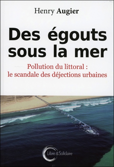 Des égouts sous la mer : pollution du littoral : le scandale des déjections urbaines