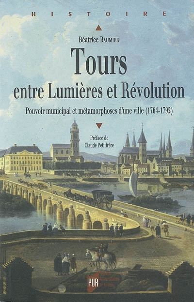 Tours entre Lumières et Révolution : pouvoir municipal et métamorphoses d'une ville (1764-1792)