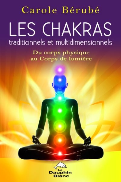 Les chakras traditionnels et multidimensionnels : du corps physique au corps de lumière