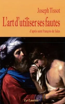 L'art d'utiliser ses fautes : d'après saint François de Sales