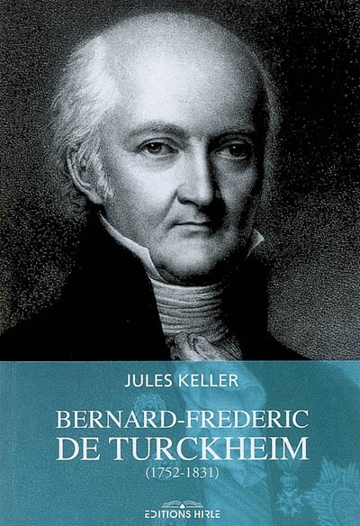 Bernard-Frédéric de Turckheim (1752-1831) : épisodes de la Révolution française et de l'Empire en Alsace vus à travers les écrits inédits du fonds de Turckheim