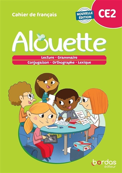Alouette, cahier de français, CE2 : lecture, grammaire, conjugaison, orthographe, lexique