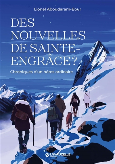 Des nouvelles de Sainte-Engrâce ? : chroniques d'un héros ordinaire