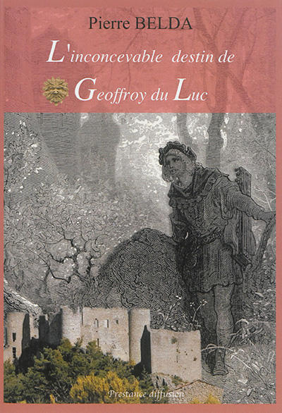 L'inconcevable destin de Geoffroy du Luc : roman médiéval