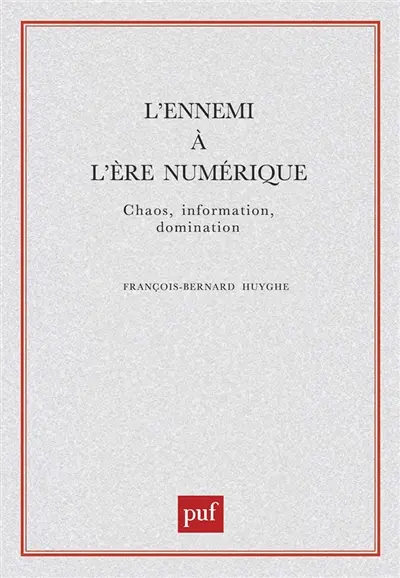 L'ennemi à l'ère numérique : chaos, information, domination