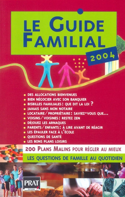 Le guide familial 2004 : 200 plans malins pour régler au mieux les questions de famille au quotidien