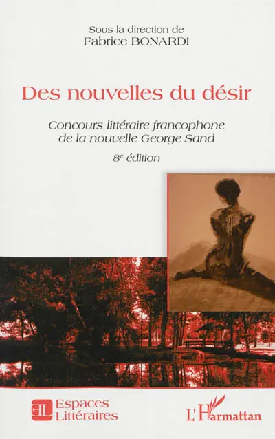 Des nouvelles du désir : concours littéraire francophone de la nouvelle George Sand : recueil des nouvelles lauréates et autres textes remarqués pour la 8e édition