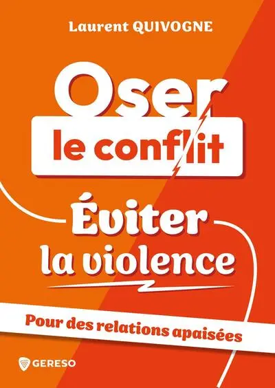 Oser le conflit, éviter la violence : pour des relations apaisées