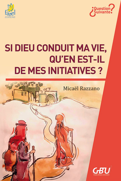 Si Dieu conduit ma vie, qu'en est-il de mes initiatives ?