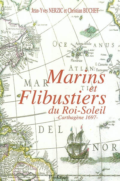 Marins et flibustiers du Roi-Soleil : Carthagène 1697