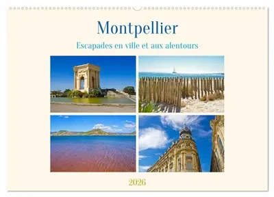 Montpellier : Escapades en ville et aux alentours (Calendrier mural 2026 DIN A2 vertical), CALVENDO calendrier mensuel : Découvrez Montpellier et sa région : un mélange envoûtant de soleil, de culture et de nature