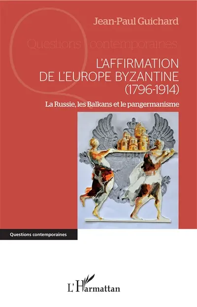 L'affirmation de l'Europe byzantine (1796-1914) : la Russie, les Balkans et le pangermanisme
