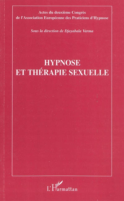 Hypnose et thérapie sexuelle : actes du deuxième congrès de l'Association européenne des praticiens d'hypnose, Paris, 16 novembre 2008