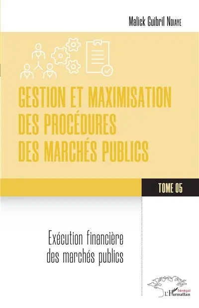 Gestion et maximisation des procédures des marchés publics. Vol. 5. Exécution financière des marchés publics