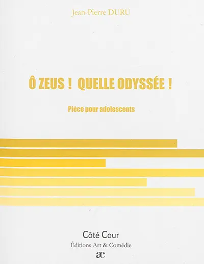 O Zeus ! Quelle odyssée ! : pièce pour adolescents
