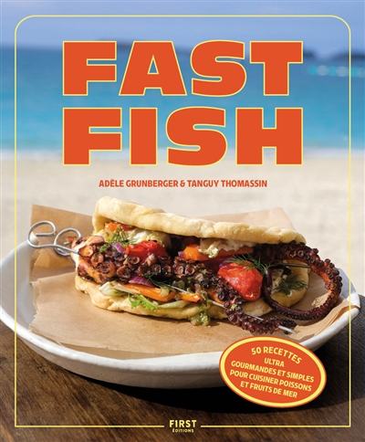 Fast fish : 50 recettes ultra gourmandes et simples pour cuisiner poissons et fruits de mer