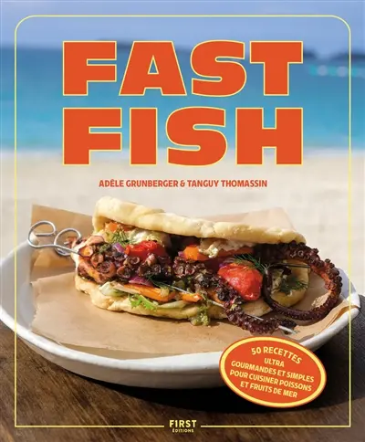 Fast fish : 50 recettes ultra gourmandes et simples pour cuisiner poissons et fruits de mer