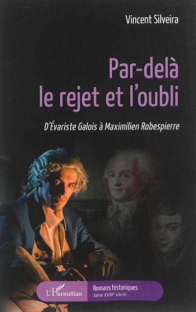 Par-delà le regret et l'oubli : d'Evariste Galois à Maximilien Robespierre