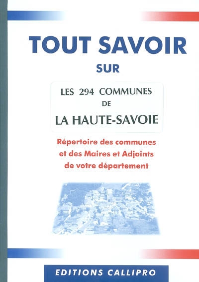Les 294 communes de la Haute-Savoie : répertoire des communes et des mairtes et adjoints de votre département