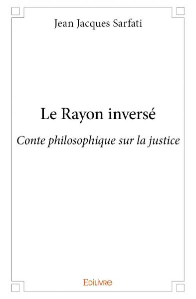 Le rayon inversé : Conte philosophique sur la justice