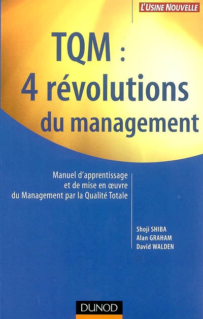 TQM, 4 révolutions du management : manuel d'apprentissage et de mise en oeuvre du management par la qualité totale