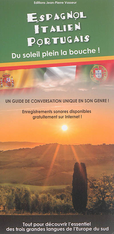 espagnol, italien, portugais : du soleil plein la bouche ! : un guide multilingue réunissant les formules de conversation courante les plus indispensables des trois grandes langues de l'europe du sud