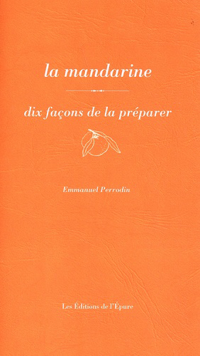 La mandarine : dix façons de la préparer