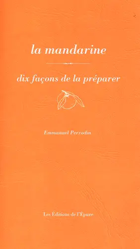 La mandarine : dix façons de la préparer