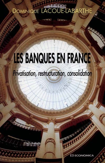 Les banques en France : privatisation, restructuration, consolidation