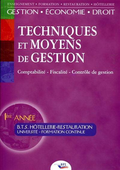 Techniques et moyens de gestion : comptabilité - finance- fiscalité, BTS hôtellerie-restauration, 1re année. Vol. 1. Manuel