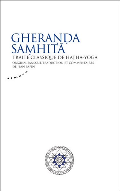 Gheranda samhita : traité classique de hatha-yoga, original, traduction, commentaires