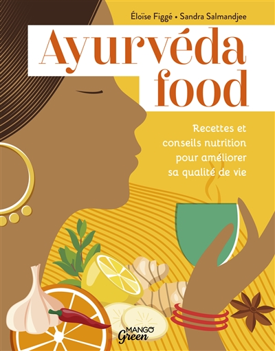 Ayurvéda food : recettes et conseils nutrition pour améliorer sa qualité de vie
