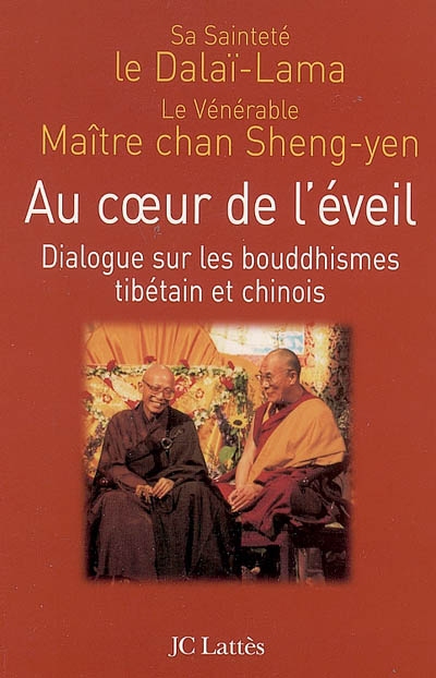 Au coeur de l'éveil : dialogue sur les bouddhismes tibétain et chinois
