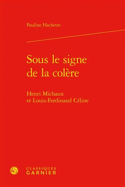 Sous le signe de la colère : Henri Michaux et Louis-Ferdinand Céline