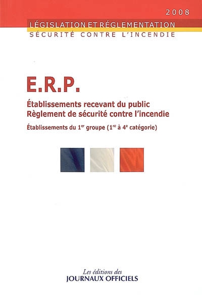 ERP, établissements recevant du public : règlement de sécurité contre l'incendie : dispositions particulières applicables aux établissements du 1er groupe, 1re à 4e catégorie