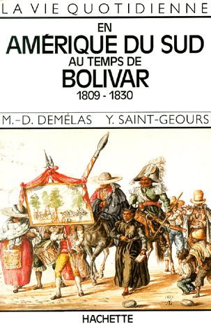 La Vie quotidienne en Amérique du Sud au temps de Bolivar : 1809-1830