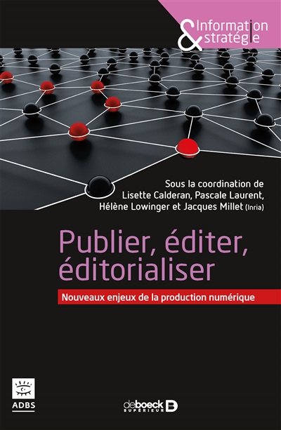 Publier, éditer, éditorialiser : nouveaux enjeux de la production numérique : actes du Séminaire IST-Inria, Marseille, septembre 2016