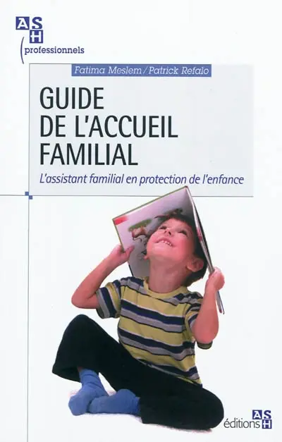 Guide de l'accueil familial : l'assistant familial en protection de l'enfance
