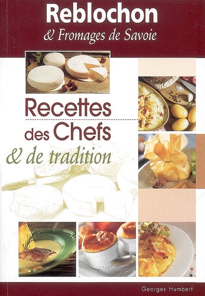 Recettes des chefs & de tradition : Reblochon & fromages de Savoie