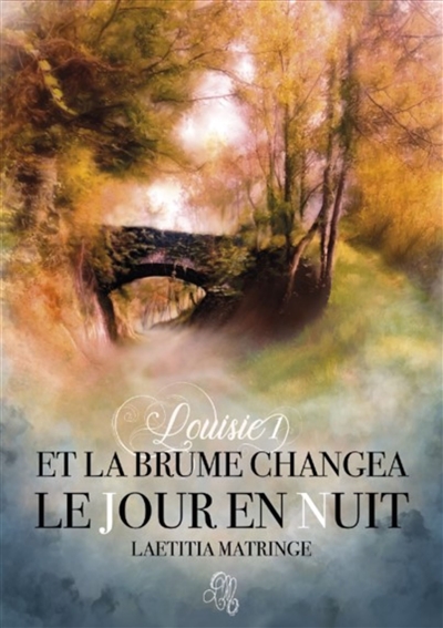 Et La Brume Changea Le Jour en Nuit : Louisie 1 1