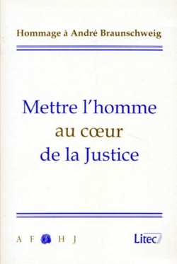 Mettre l'homme au coeur de la justice : hommage à André Braunschweig