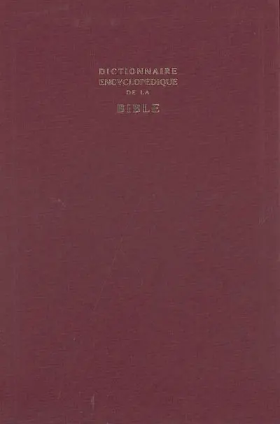 Dictionnaire encyclopédique de la Bible : les choses, les hommes, les faits, les doctrines