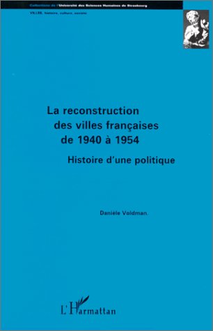 La reconstruction des villes françaises de 1940 à 1954 : histoire d'une politique